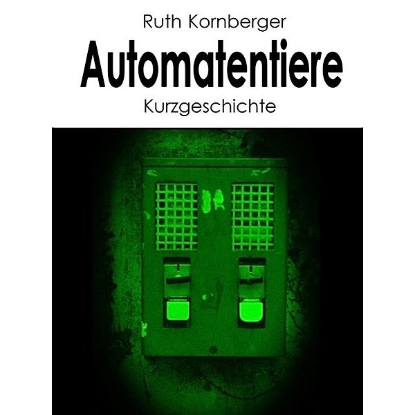Automatentiere, Ruth Kornberger
