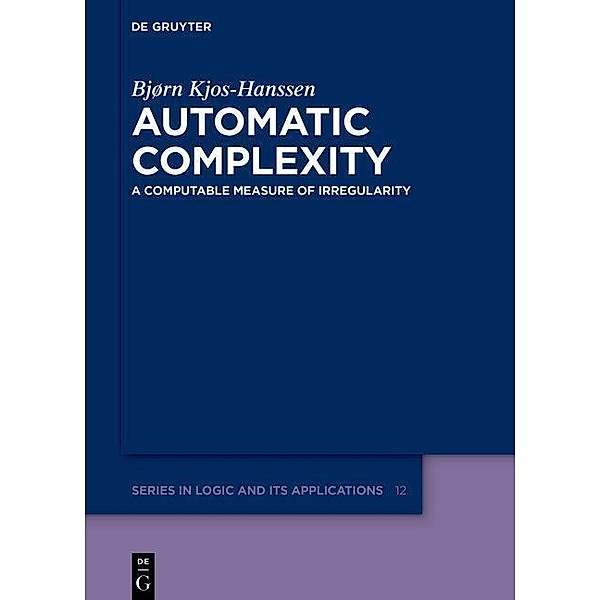 Automatic Complexity / De Gruyter Series in Logic and Its Applications Bd.12, Bjørn Kjos-Hanssen