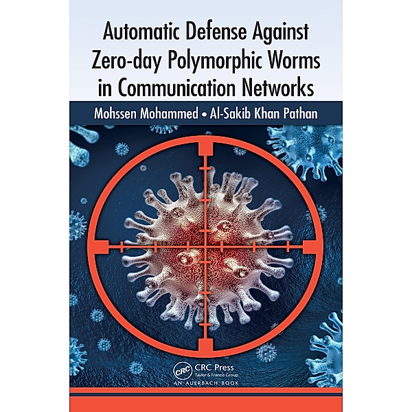 Automatic Defense Against Zero-day Polymorphic Worms in Communication Networks, Mohssen Mohammed, Al-Sakib Khan Pathan