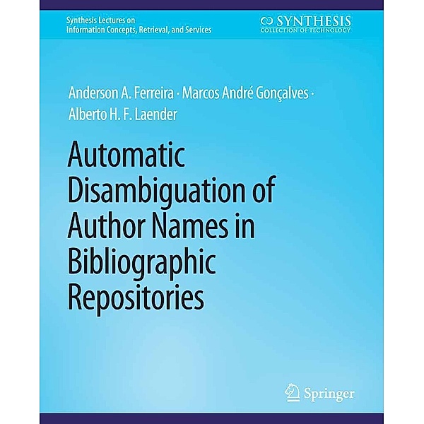 Automatic Disambiguation of Author Names in Bibliographic Repositories / Synthesis Lectures on Information Concepts, Retrieval, and Services, Anderson A. Ferreira, Marcos André Gonçalves, Alberto H. F. Laender