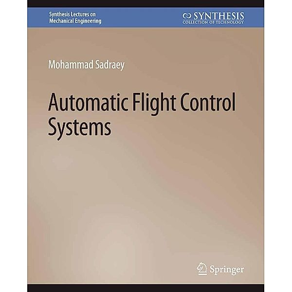 Automatic Flight Control Systems / Synthesis Lectures on Mechanical Engineering, Mohammad Sadraey