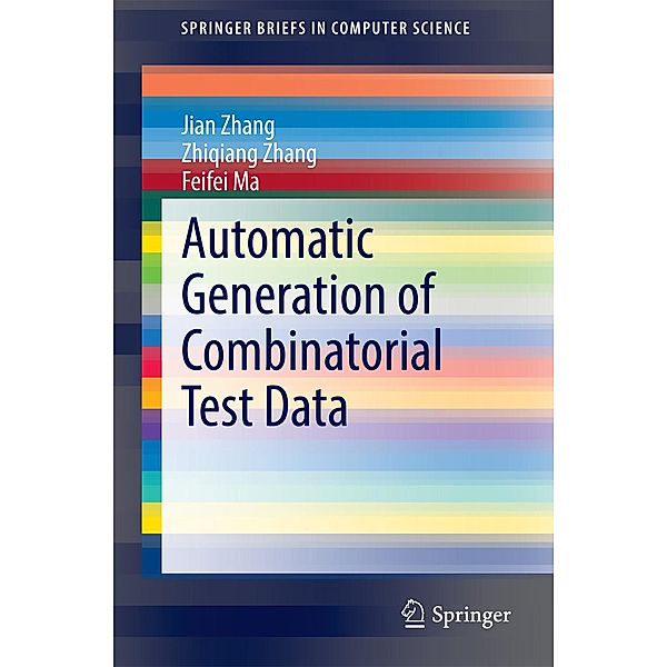 Automatic Generation of Combinatorial Test Data / SpringerBriefs in Computer Science, Jian Zhang, Zhiqiang Zhang, Feifei Ma