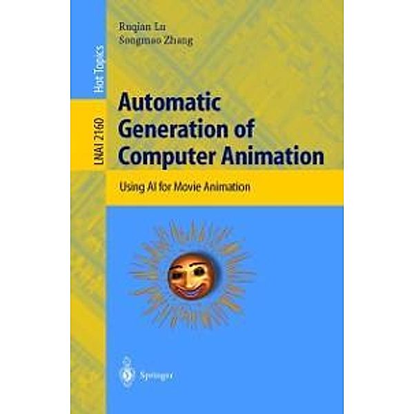 Automatic Generation of Computer Animation / Lecture Notes in Computer Science Bd.2160, Ruqian Lu, Songmao Zhang