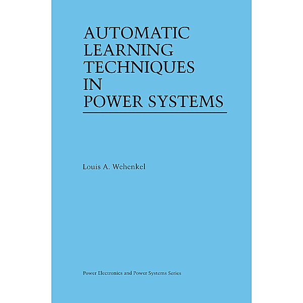 Automatic Learning Techniques in Power Systems, Louis A. Wehenkel