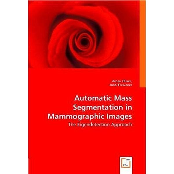 Automatic Mass Segmentation in Mammographic Images, Arnau Oliver, Jordi Freixenet