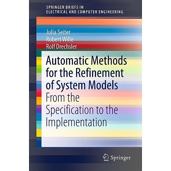 Automatic Methods for the Refinement of System Models / SpringerBriefs in Electrical and Computer Engineering, Julia Seiter, Robert Wille, Rolf Drechsler