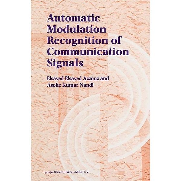 Automatic Modulation Recognition of Communication Signals, Elsayed Azzouz, Asoke Kumar Nandi
