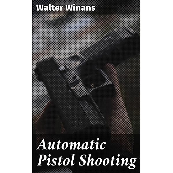 Automatic Pistol Shooting, Walter Winans