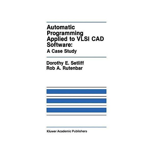 Automatic Programming Applied to VLSI CAD Software: A Case Study, Dorothy E. Setliff, Rob A. Rutenbar
