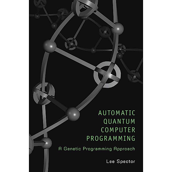 Automatic Quantum Computer Programming / Genetic Programming Bd.7, Lee Spector