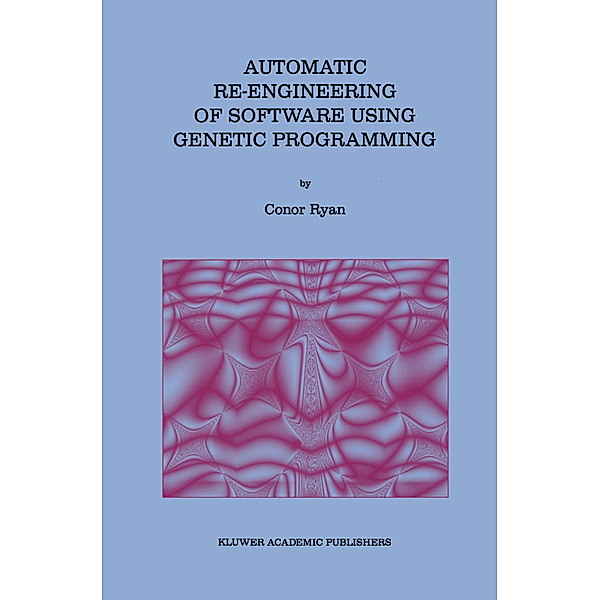 Automatic Re-engineering of Software Using Genetic Programming, Conor Ryan