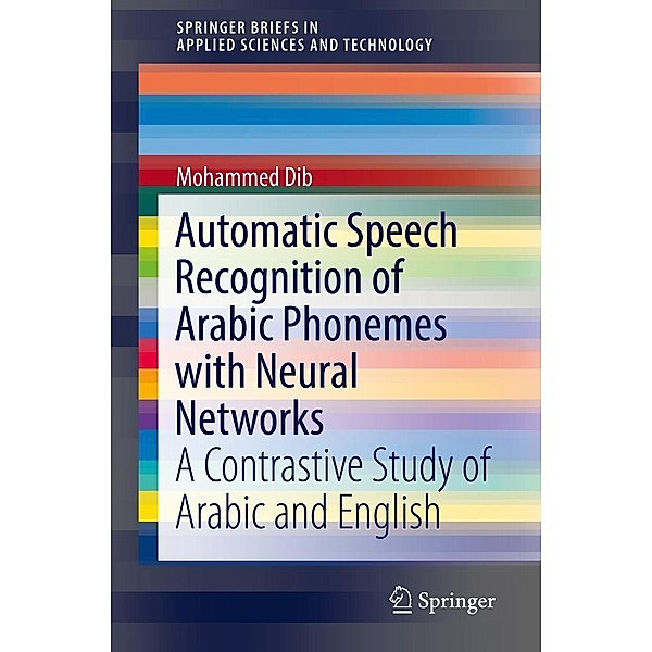 Automatic Speech Recognition of Arabic Phonemes with Neural Networks / SpringerBriefs in Applied Sciences and Technology, Mohammed Dib