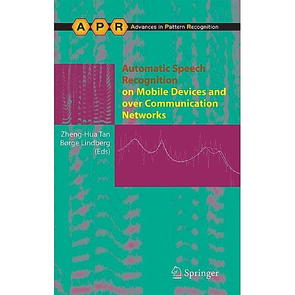 Automatic Speech Recognition on Mobile Devices and over Communication Networks / Advances in Computer Vision and Pattern Recognition, Børge Lindberg, Zheng-Hua Tan