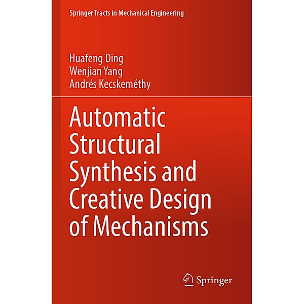 Automatic Structural Synthesis and Creative Design of Mechanisms, Huafeng Ding, Wenjian Yang, Andrés Kecskeméthy