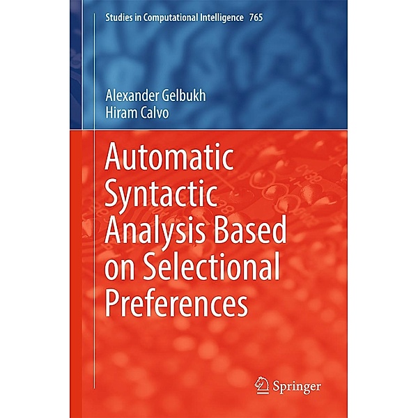 Automatic Syntactic Analysis Based on Selectional Preferences / Studies in Computational Intelligence Bd.765, Alexander Gelbukh, Hiram Calvo