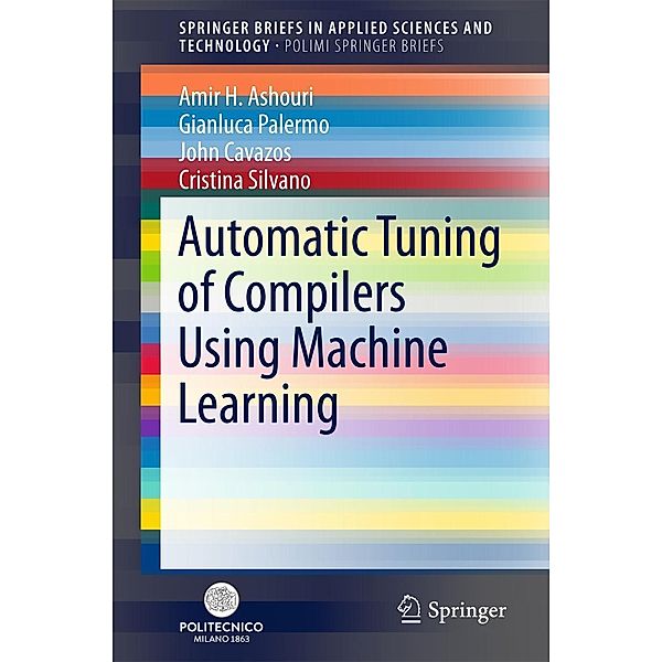Automatic Tuning of Compilers Using Machine Learning / SpringerBriefs in Applied Sciences and Technology, Amir H. Ashouri, Gianluca Palermo, John Cavazos, Cristina Silvano