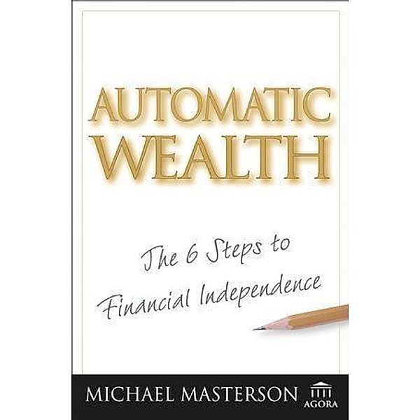 Automatic Wealth / Agora Series, Michael Masterson