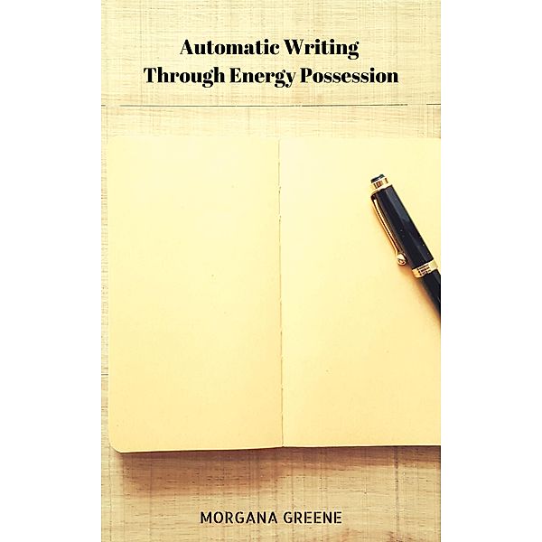 Automatic Writing Through Energy Possession, Morgana Greene