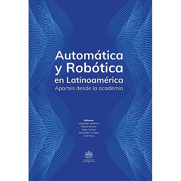 Automática y Robótica en Latinoamérica, Alexánder Martínez, Héctor Moreno, Isela Carrera, Alexandre Campos, José Baca