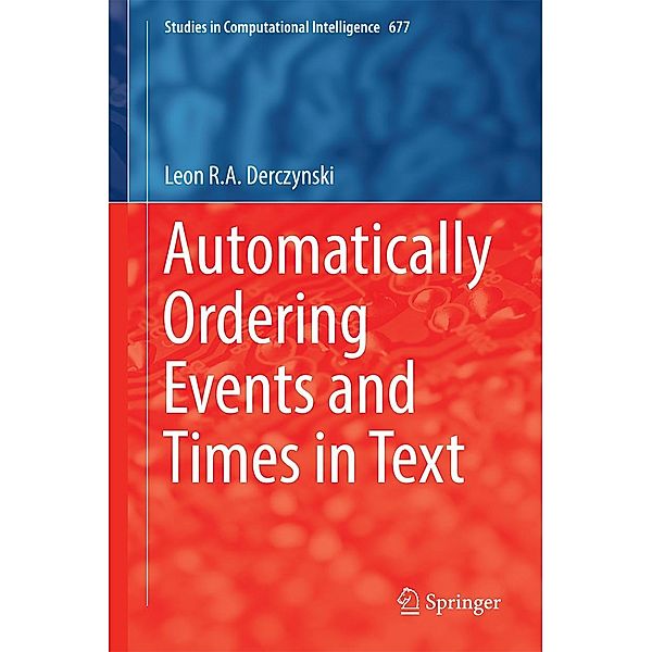 Automatically Ordering Events and Times in Text / Studies in Computational Intelligence Bd.677, Leon R. A. Derczynski