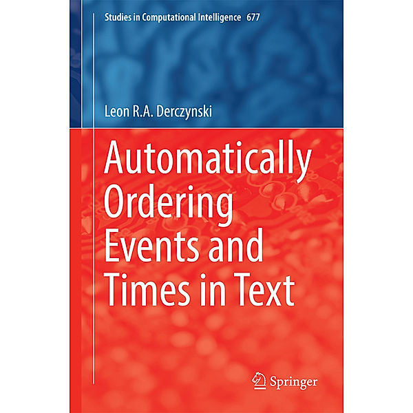 Automatically Ordering Events and Times in Text, Leon R.A. Derczynski