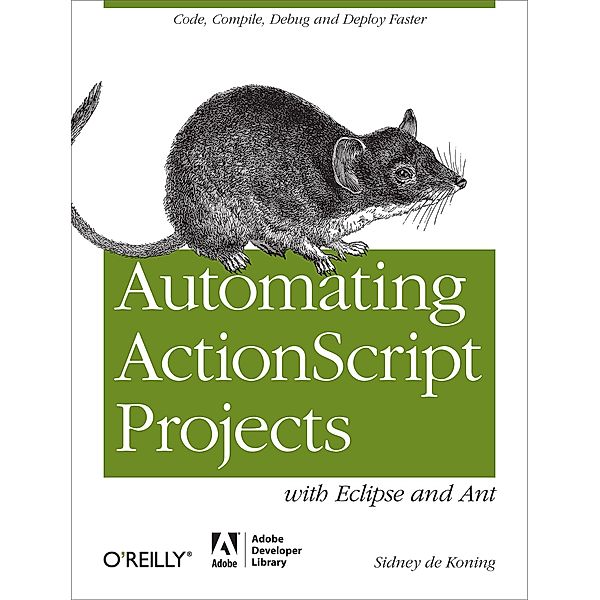 Automating ActionScript Projects with Eclipse and Ant, Sidney De Koning