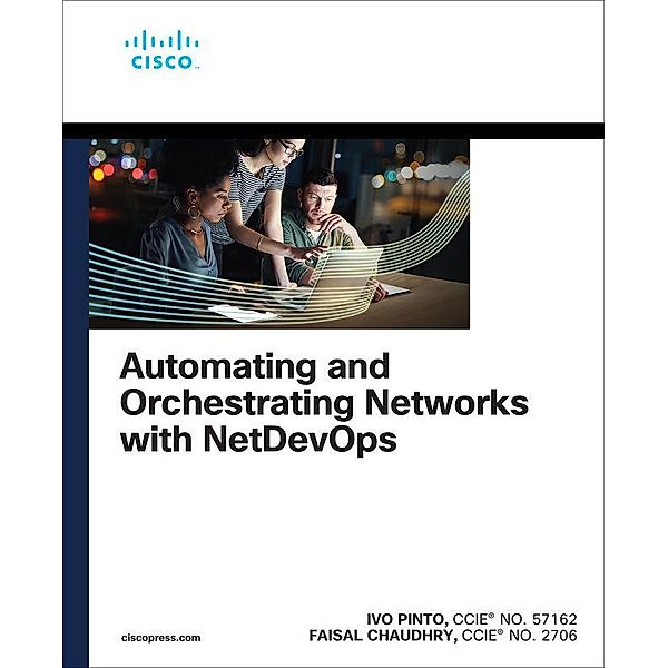 Automating and Orchestrating Networks with NetDevOps, Ivo Pinto, Faisal Chaudhry