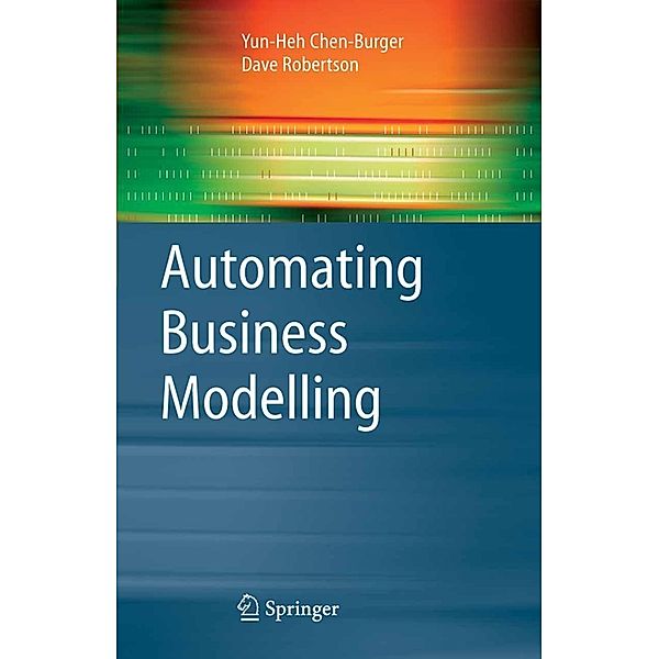 Automating Business Modelling / Advanced Information and Knowledge Processing, Yun-Heh Chen-Burger, Dave Robertson
