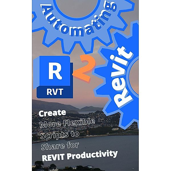 Automating Revit 2 Create More Flexible Scripts to Share for REVIT Productivity / Automating Revit, Max Drake