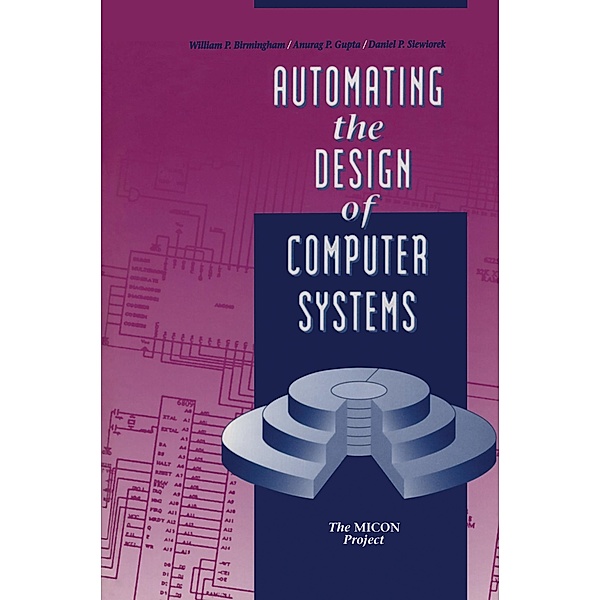 Automating the Design of Computer Systems, William P. Birmingham, Anurag P. Gupta, Daniel P. Siewiorek