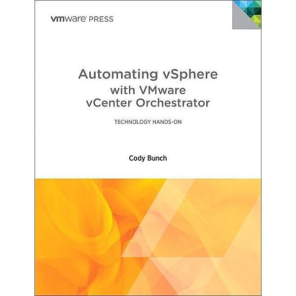 Automating vSphere with VMware VCenter Orchestrator, Cody Bunch