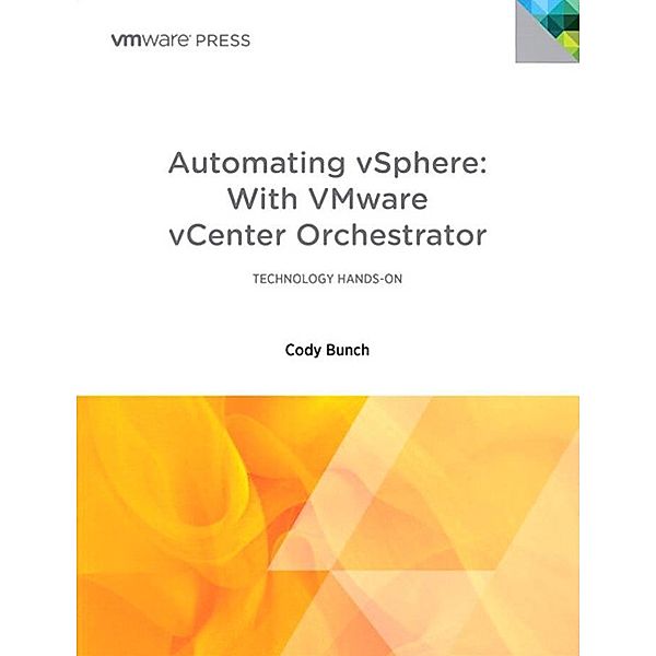 Automating vSphere with VMware vCenter Orchestrator, Cody Bunch