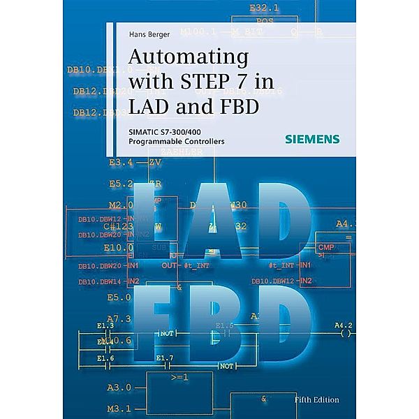 Automating with STEP 7 in LAD and FBD, Hans Berger