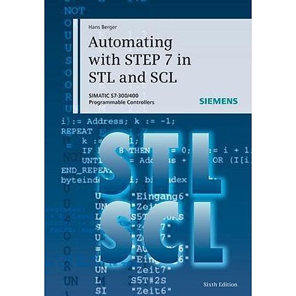 Automating with STEP 7 in STL and SCL, Hans Berger