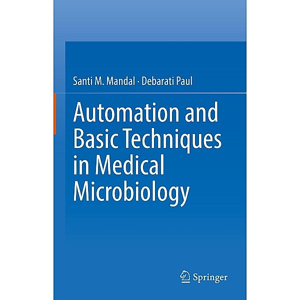 Automation and Basic Techniques in Medical Microbiology, Santi M. Mandal, Debarati Paul