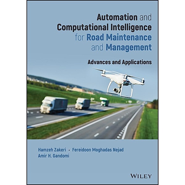 Automation and Computational Intelligence for Road Maintenance and Management, Hamzeh Zakeri, Fereidoon Moghadas Nejad, Amir H. Gandomi
