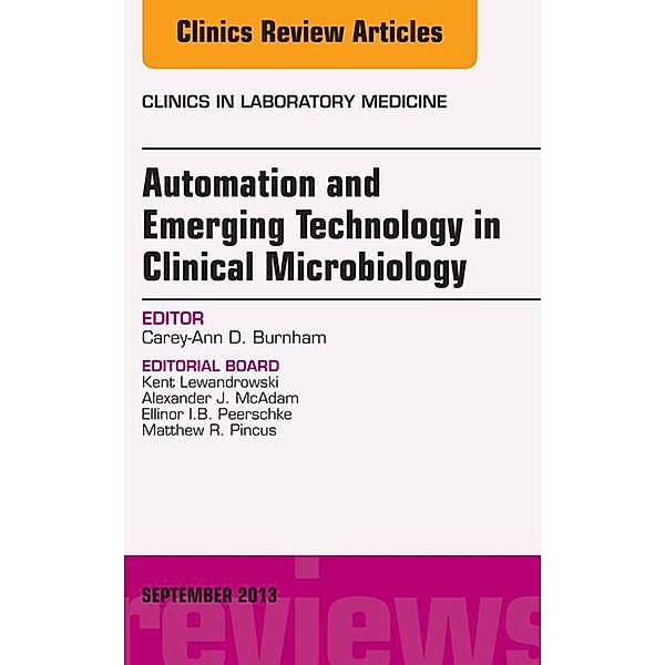 Automation and Emerging Technology in Clinical Microbiology, An Issue of Clinics in Laboratory Medicine, Carey-Ann D. Burnham