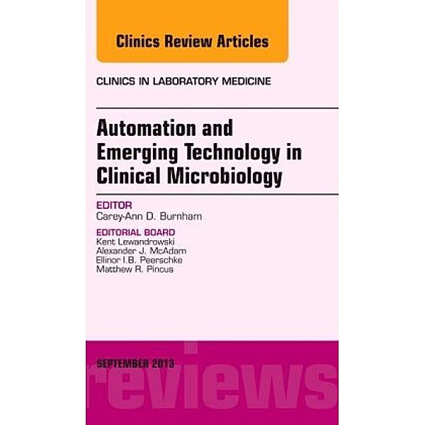 Automation and Emerging Technology in Clinical Microbiology, An Issue of Clinics in Laboratory Medicine, Carey-Ann D. Burnham