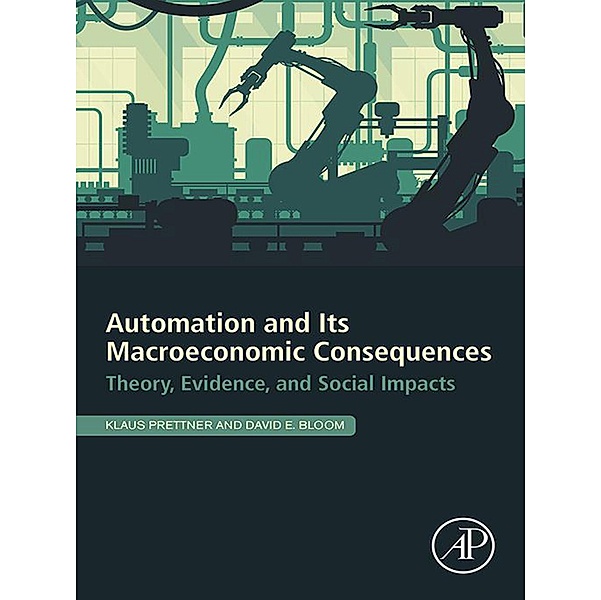 Automation and Its Macroeconomic Consequences, Klaus Prettner, David E. Bloom