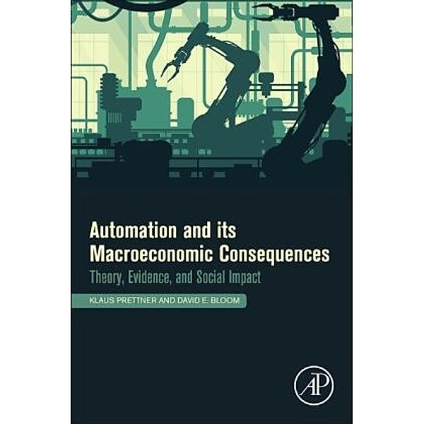 Automation and Its Macroeconomic Consequences, Klaus Prettner, David E. Bloom