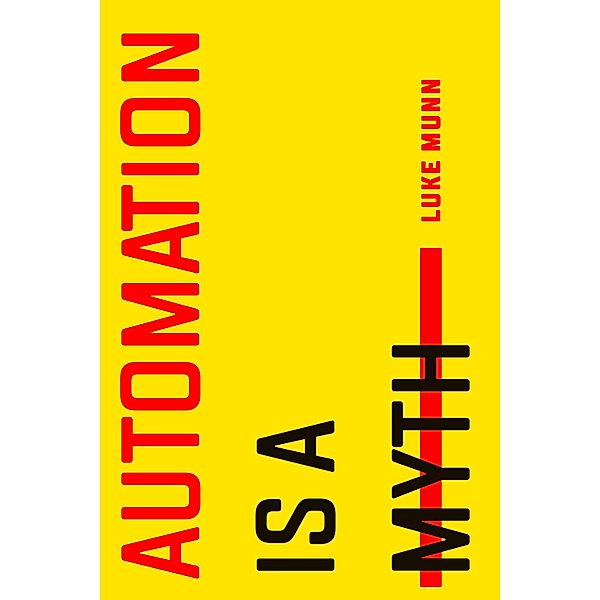 Automation Is a Myth, Luke Munn