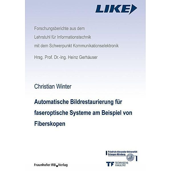 Automatische Bildrestaurierung für faseroptische Systeme am Beispiel von Fiberskopen., Christian Winter