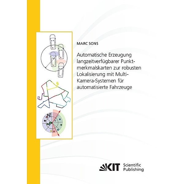 Automatische Erzeugung langzeitverfügbarer Punktmerkmalskarten zur robusten Lokalisierung mit Multi-Kamera-Systemen für automatisierte Fahrzeuge, Marc Sons