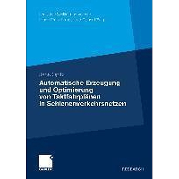 Automatische Erzeugung und Optimierung von Taktfahrplänen in Schienenverkehrsnetzen / Logistik, Mobilität und Verkehr, Jens Opitz