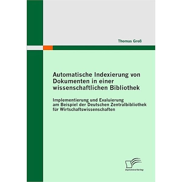 Automatische Indexierung von Dokumenten in einer wissenschaftlichen Bibliothek, Thomas Groß