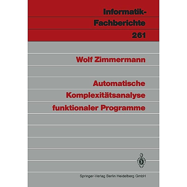 Automatische Komplexitätsanalyse funktionaler Programme / Informatik-Fachberichte Bd.261, Wolf Zimmermann