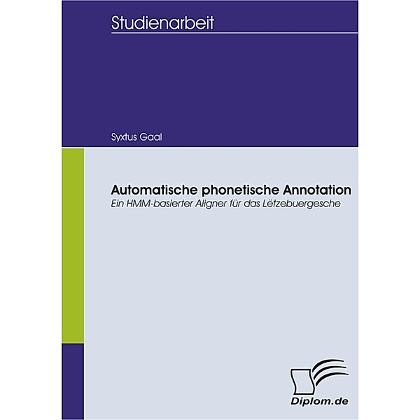 Automatische phonetische Annotation - ein HMM-basierter Aligner für das Lëtzebuergesche, Syxtus Gaal