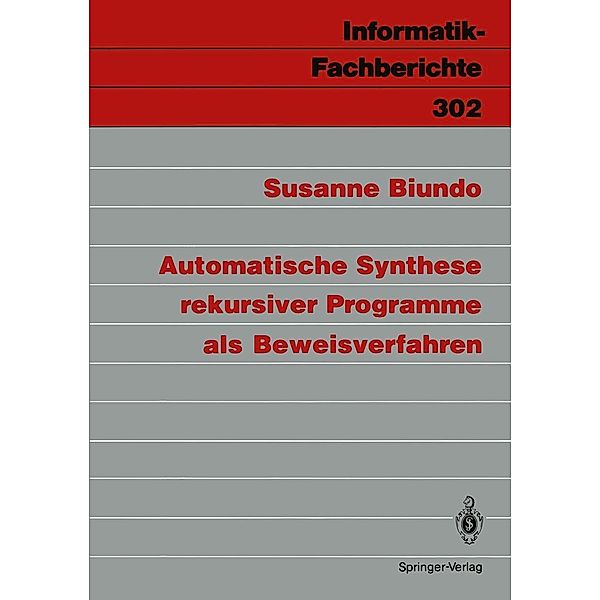 Automatische Synthese rekursiver Programme als Beweisverfahren / Informatik-Fachberichte Bd.302, Susanne Biundo
