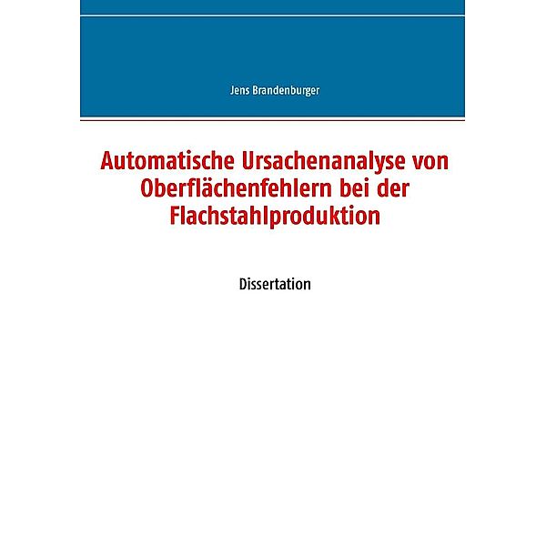 Automatische Ursachenanalyse von Oberflächenfehlern bei der Flachstahlproduktion, Jens Brandenburger