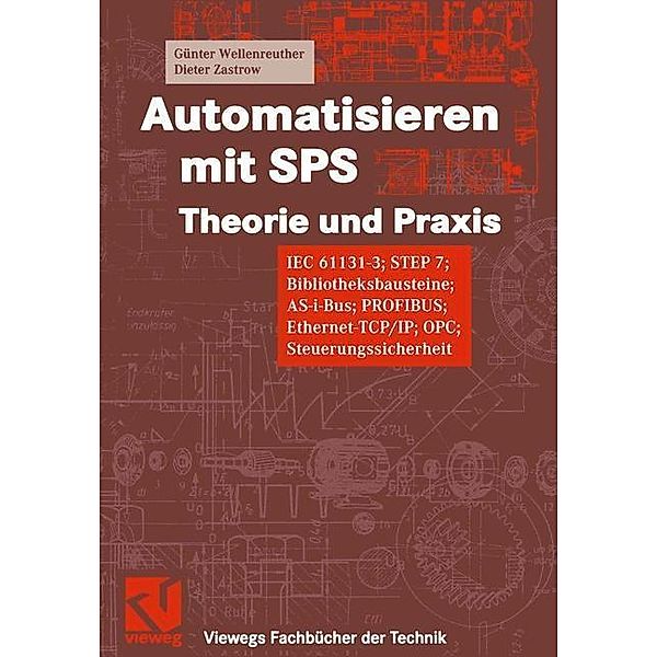 Automatisieren mit SPS Theorie und Praxis / Viewegs Fachbücher der Technik, Günter Wellenreuther, Dieter Zastrow